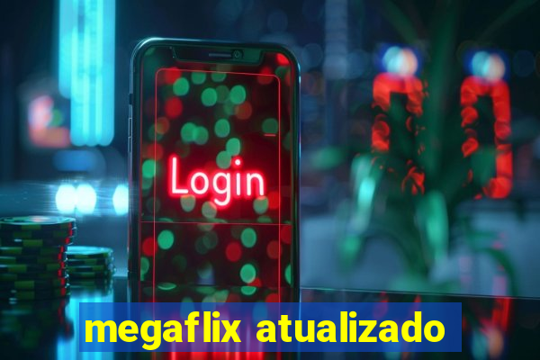 megaflix atualizado